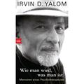 Wie Man Wird, Was Man Ist - Irvin D. Yalom, Gebunden