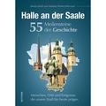 Halle An Der Saale. 55 Meilensteine Der Geschichte - Stattreisen Halle Kerstin Kiefel, Matthias Winter-Pelliccioni, Gebunden