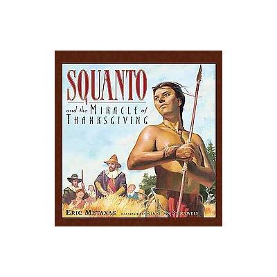 Squanto and the Miracle of Thanksgiving by Eric Metaxas (Hardcover - Thomas Nelson Inc)