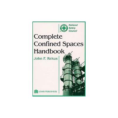 Complete Confined Spaces Handbook by John F. Rekus (Hardcover - CRC Pr I Llc)