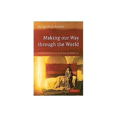 Making Our Way Through the World by Margaret S. Archer (Paperback - Cambridge Univ Pr)