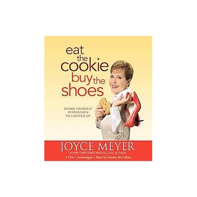 Eat the Cookie...Buy the Shoes by Joyce Meyer (Compact Disc - Unabridged)