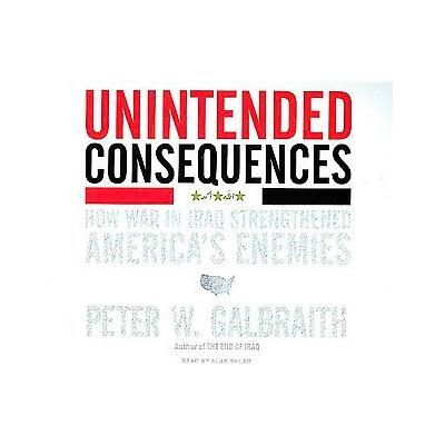 Unintended Consequences by Peter W. Galbraith (Compact Disc - Unabridged)