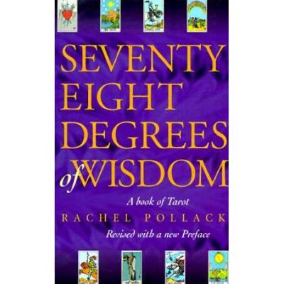 Seventy-Eight Degrees Of Wisdom: A Book Of Tarot
