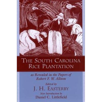 The South Carolina Rice Plantation: As Revealed In The Papers Of Robert F.w. Allston