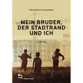 Mein Bruder, Der Stadtrand Und Ich - ERLAND MARIA FREUDENTHALER, Gebunden