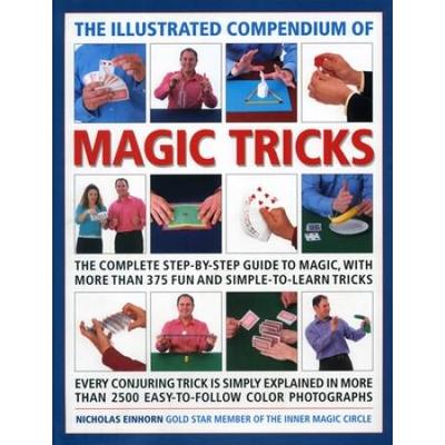 The Illustrated Compendium Of Magic Tricks: The Complete Step-By-Step Guide To Magic, With More Than 375 Fun And Simple-To-Learn Tricks