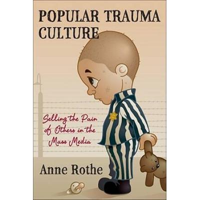 Popular Trauma Culture: Selling The Pain Of Others...