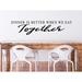 Story Of Home Decals Dinner Is Better When We Eat Together Wall Decal Vinyl in Black | 7 H x 31 W in | Wayfair KITCHEN 11m
