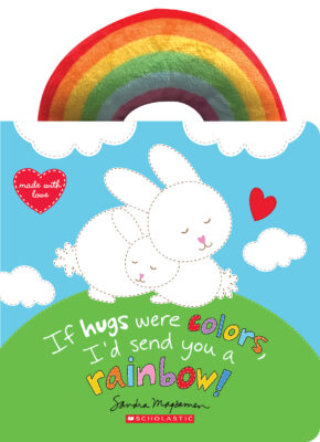 If Hugs Were Colors I'd Send You a Rainbow!