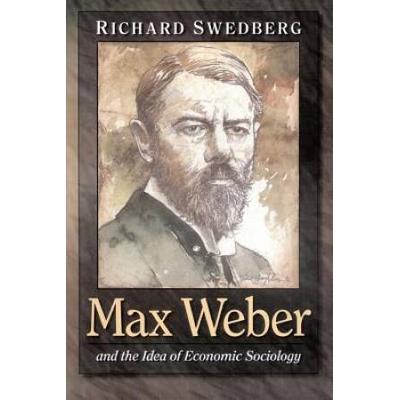 Max Weber And The Idea Of Economic Sociology