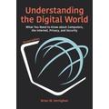 Understanding The Digital World: What You Need To Know About Computers, The Internet, Privacy, And Security, Second Edition