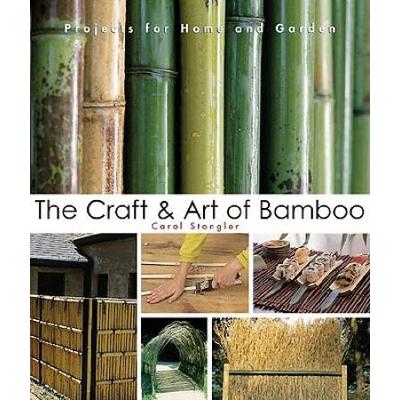 The Craft & Art Of Bamboo: 30 Elegant Projects To Make For Home And Garden