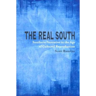 The Real South: Southern Narrative In The Age Of C...