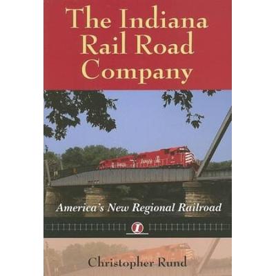 The Indiana Rail Road Company: America's New Regional Railroad