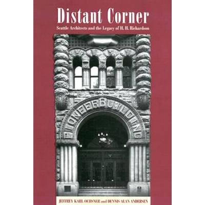 Distant Corner: Seattle Architects And The Legacy Of H. H. Richardson