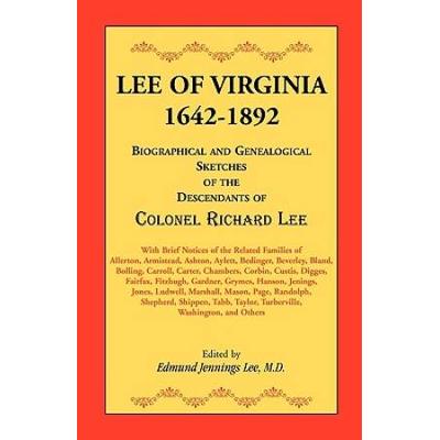 Lee Of Virginia, 1642-1892. Biographical And Genealogical Sketches Of The Descendants Of Colonel Richard Lee
