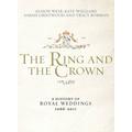 The Ring And The Crown: A History Of Royal Weddings 1066-2011
