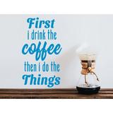 Story Of Home Decals First I Drink the Coffee Then I Do the Things Wall Decal Vinyl in Blue | 14 H x 8 W in | Wayfair KITCHEN 105f