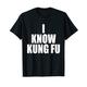 I Know Kung Fu. A Memorable Trivia Spruch A Favorite M T-Shirt