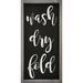 Trinx Wash-Dry-Fold (Framed Sign) Wood in Black | 24 H x 12 W in | Wayfair E7402F580ADB48C8B2E1F0AF1C6541F7