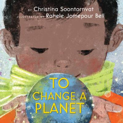 To Change a Planet (Hardcover) - Christina Soontornvat