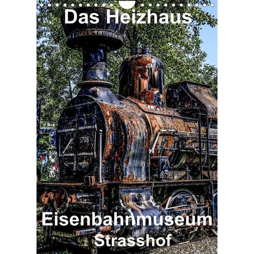 Das Heizhaus: Eisenbahnmuseum Strasshof (Wandkalender 2023 DIN A4 hoch)