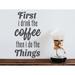Story Of Home Decals First I Drink the Coffee Then I Do the Things Wall Decal Vinyl in Gray | 31.5 H x 18 W in | Wayfair KITCHEN 105o