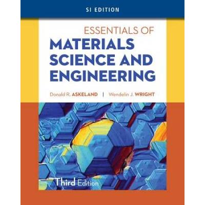 Essentials Of Materials Science And Engineering, S...