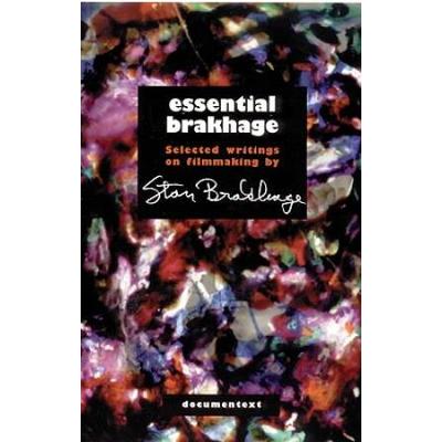 Essential Brakhage: Selected Writings On Filmmaking