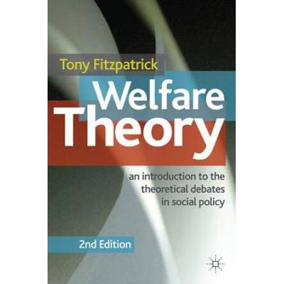 Welfare Theory: An Introduction To The Theoretical Debates In Social Policy