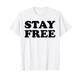 STAY FREE Spruch Statement Design Männer Frauen Stay Free T-Shirt