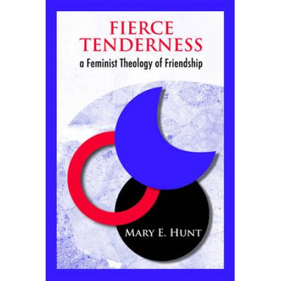 Fierce Tenderness: A Feminist Theology Of Friendship