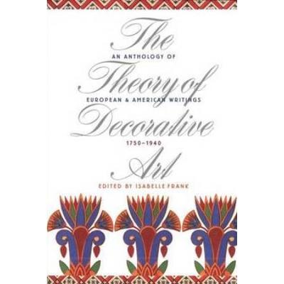 The Theory Of Decorative Art: An Anthology Of Euro...