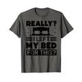 Really? I Left My Bed For This? - Funny Sarcasm T-Shirt