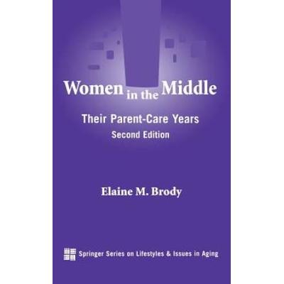 Women In The Middle: Their Parent-Care Years
