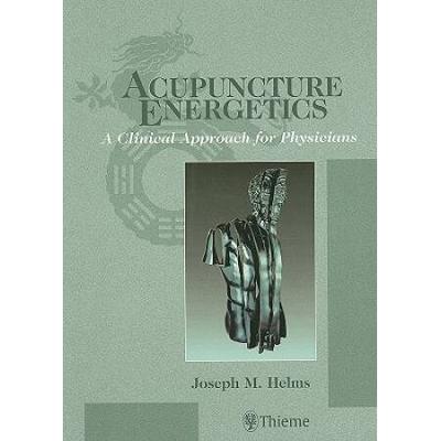 Acupuncture Energetics A Clinical Approach For Phy...