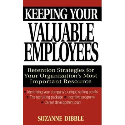 Keeping Your Valuable Employees: Retention Strategies For Your Organization's Most Important Resource