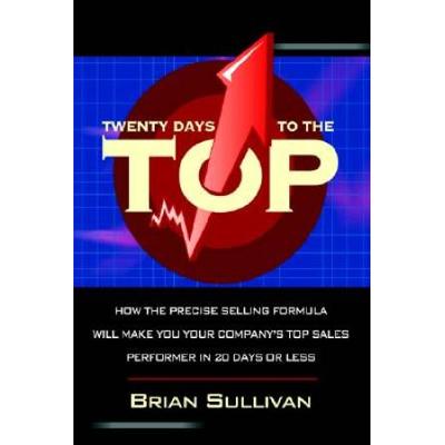 Twenty Days To The Top How The Precise Selling For...