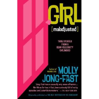Girl Maladjusted True Stories From A Semicelebrity Childhood