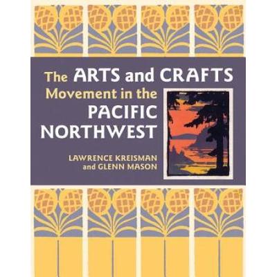 The Arts And Crafts Movement In The Pacific Northwest