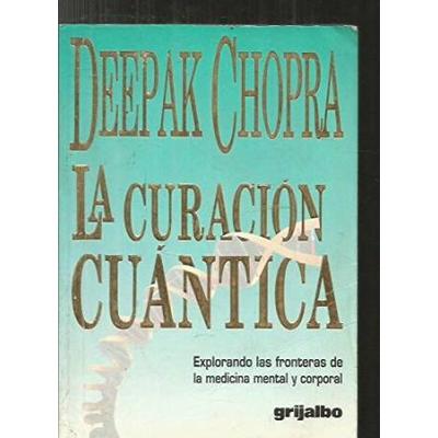 La Curacion Cuantica Explorando Las Fronteras De La Medicina Mental Y Corporal Spanish Edition