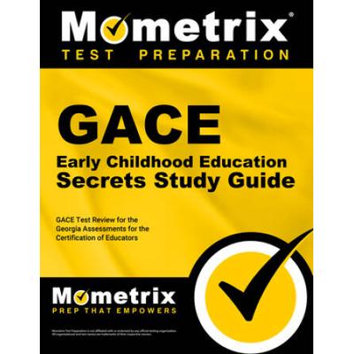 Gace Early Childhood Education Secrets Study Guide: Gace Test Review For The Georgia Assessments For The Certification Of Educators