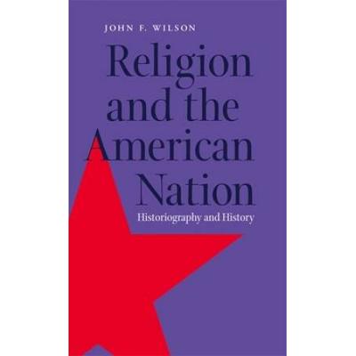 Religion And The American Nation: Historiography And History