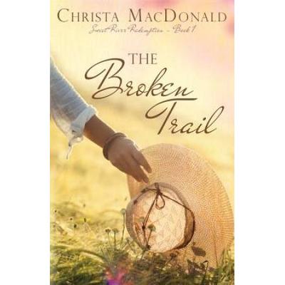 The Broken Trail (Sweet River Redemption) (Volume 1)