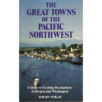 The Great Towns of the Pacific Northwest A Guide t...