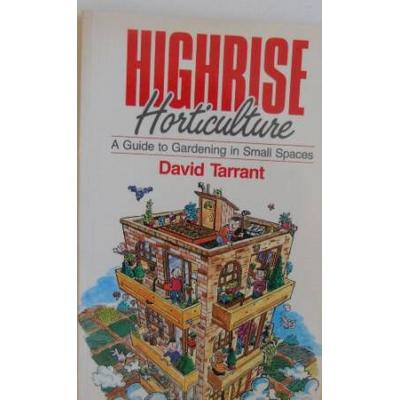 Highrise Horticulture: A Guide to Gardening in Sma...