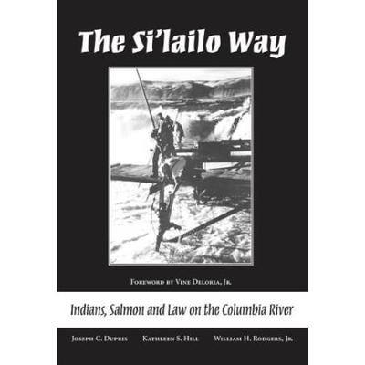 The Si'lailo Way: Indians, Salmon, And Law On The ...