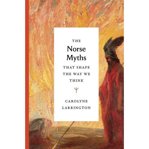 The Norse Myths that Shape the Way We Think - Carolyne Larrington, Gebunden