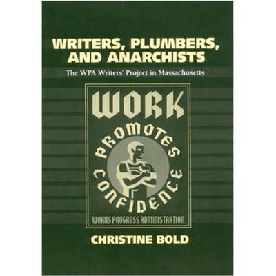 Writers, Plumbers, And Anarchists: The Wpa Writers' Project In Massachusetts